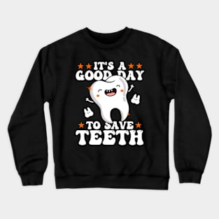 It's A Good Day To Save Teeth Crewneck Sweatshirt